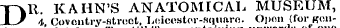 DR. KAHN'S ANATOMICAL MUSEUM, 4 Coventry-streetLeicester-square. Open (for gonol