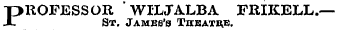 "PROFESSOR WILJALBA FRIKELL.— JL St. James's Theatre.