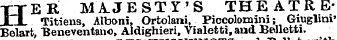 HER MAJESTY'S THEATRETitiensAlboni, OrtolaniPiccolonrini; Giuglini' Belart, "Beneventano, Aldighieri, Vialetti, aud Belletti.