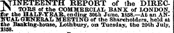 -V TINETEENTH REPORT of the DIRECX&gt; TORS of the COMMERCIAL BANX of LONDON, for the HALF-YEAR, ending 30th June1858.—At an AN-1TCJAL GENERAL MEETING of the Shareholdersheld at ' the Banking-house, Lothbury, on Tuesday, the 20th July, 1868. .- . ¦ ¦ ¦ . ¦• . ; ¦ ¦ ¦ ; . ¦