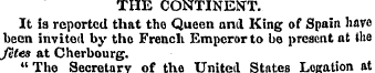 THE CONTINENT. It is reported that the Q...