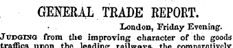GENERAL TRADE REPORT. London, Friday Eve...
