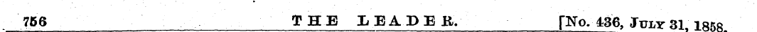 756 THE LEADER. [MSTo .436, July 31 iskr