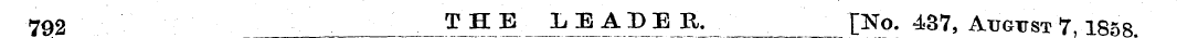 792 THE LEADER. p*o. 437, August 7,1858