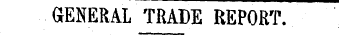 GENERAL TRADE REPORT.
