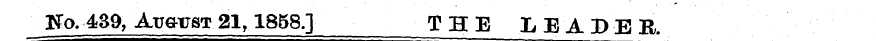 _ ffo. 4S9, AuausT,21,1858.] THE LEADER.