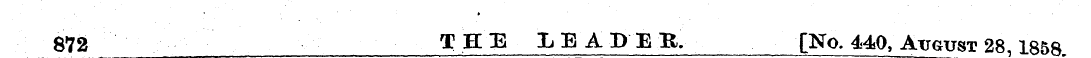 872 THE LEADER. [No. 440, August 28,1858...