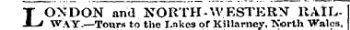 LONDON and NORTH-WESTERN RAILWAY.—Tours to the Lakes of KiMarney, North Wales,
