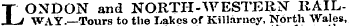 LONDON and NORTH-WESTERN" HAILWAY.—Tours to the Lakes of Killarney, North Wales,