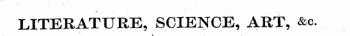 LITERATURE, SCIENCE, ART, &c.