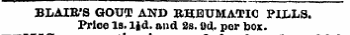 BLAIR'S GOUT AND RHEUMATIC PILLS. Price is. lid. and 8s. M. per box.