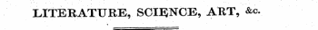 LITERATURE, SCIENCE, ART, &c-