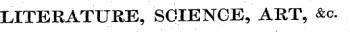 LITERATURE, SCIENCE, ART, &c.