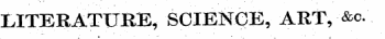 LITERATURE, SCIENCE, ART, &c.