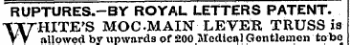 RUPTURES.-BY ROYAL LETTERS PATENT. WHITE'S MOC.MAIN LEVER TRUSS is allowed by upwards of 200 Medical Gentlemen tobo curative treatmentof