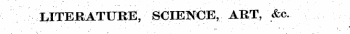 LITERATURE, SCIENOE, ART, &c.
