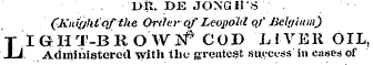 1&gt;K. DE JONG IPS (Kiiirjhtofthe Order- Of Leopold of Belgium) LI G H T-B R O W #C0D L I VEK OIL, Administered with the greatest sutwss in cases of