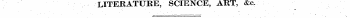LITERATURE-SCIENCE, ART, &c