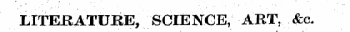 LITERATURE, SCIENCE, ART, &c.