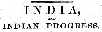 IISTDIA, AND ¦ ¦ • ' INDIAN PROGRESS.