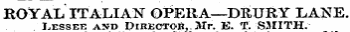 ROYAL ITALIAN OPERA—DEURY LANE. Lessee an&gt;d Director,. Mr. E. T. S3IITH.