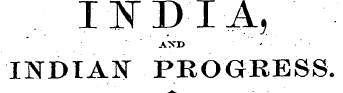 I^DIA, AND " - - INDIAN PROGRESS.