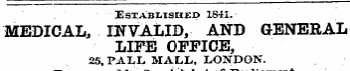 HSIABLISIIED 1841. MEDICAL, INVALID, AND GENERAL LIFE OFFICE, 25, PALL MALL, LONDON.