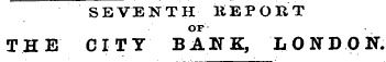 SEVENTH KEPOET OF THE CITY BANK, LONDON.