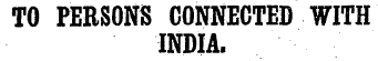 TO PERSONS CONNECTED WITH INDIA.