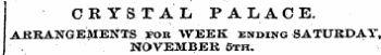 CRYSTAL PALACE. AKKANGEMENTS fob WEEK endin g SATURDAY, NOVEMBER 5th.
