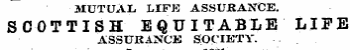 MUTUAL LIFK ASSURANCE. SCOTTISH EQUITABLE LIFE ASSURANCE SOCIETY.
