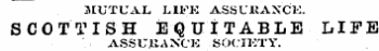 MUTUAL LIFK ASSUJUAXCK. SCOTTISH EQUITABLE LIFE ASSUJLIANCK SOCIKTY.