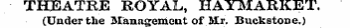 THEATRE ROYAL, HAYMARKET. (Under the Management of Mr. Buckstone.)