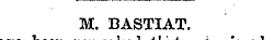 M. BASTIAT. been remarked that is