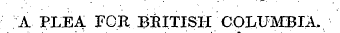 ; A PLEA rOR BEITISH COLU]\IBIA.