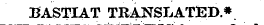 BASTIAT TRANSLATED.*