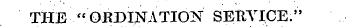 THE " OBDINATION SEUYICE."