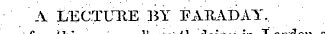 A LECTUT1E BY FARAD AT, well worth in¦ ¦ London
