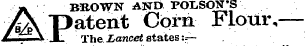 » BEOWN A3STD POLSON'S £\ patent Corn Flour,— I _ Y Jb The Lancet states :-—