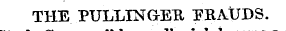 THE PULLINGETt FRAUDS. h become