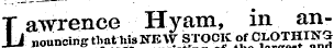 T awrence Hyam, in anil jiouncing that his SEW STOCK of CLOTHING