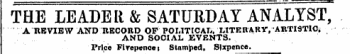 THE LEADER & SATURDAY ANALYST, A REVIEW AND RECORD OF POLITICAL., MTERAltY, ARTISTIC* AND SOCIAL EVENTS. Price Flrepenoei Stamped. Sixpence.