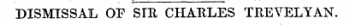 DISMISSAL OF SIR, CHARLES TREVELYAN.