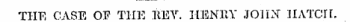 THE CASE OF THE HEY. HENRY .TOHKT HATCH.