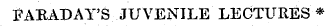 FARADAY'S JUVENILE LECTURES*