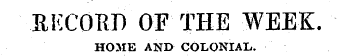 .RKCOEJ) OF THE WEEK. HOME AND COLONIAL.