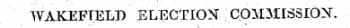 WAKEFTELD ELECTION COMMISSION.
