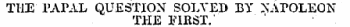 THE PAPAL QUESTION SOLVED BY NAPOLEON THE FIRST. '