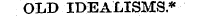 OLD IDEALISMS*