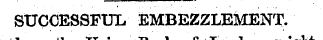 SUCCESSFUL. EMBEZZLEMENT. Union Bank of London ht